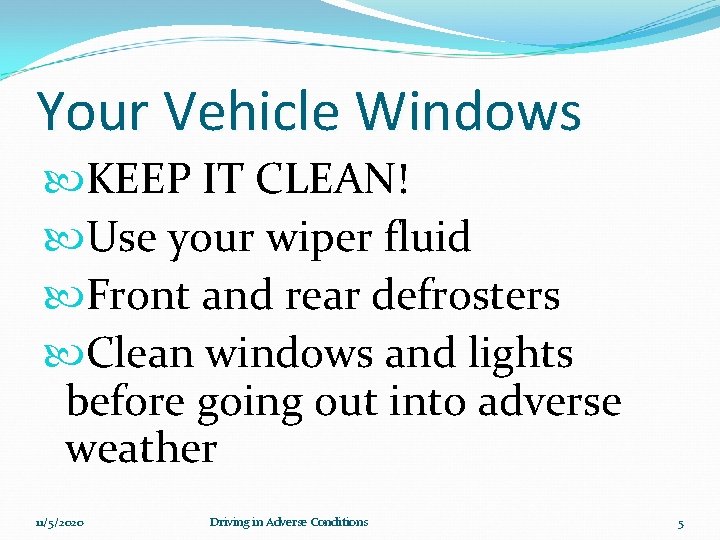 Your Vehicle Windows KEEP IT CLEAN! Use your wiper fluid Front and rear defrosters