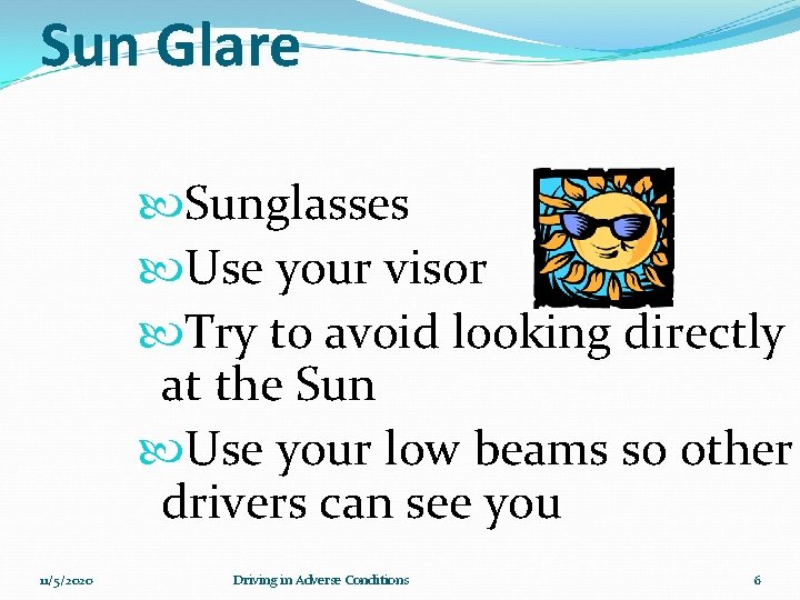 Sun Glare Sunglasses Use your visor Try to avoid looking directly at the Sun
