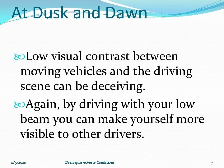 At Dusk and Dawn Low visual contrast between moving vehicles and the driving scene