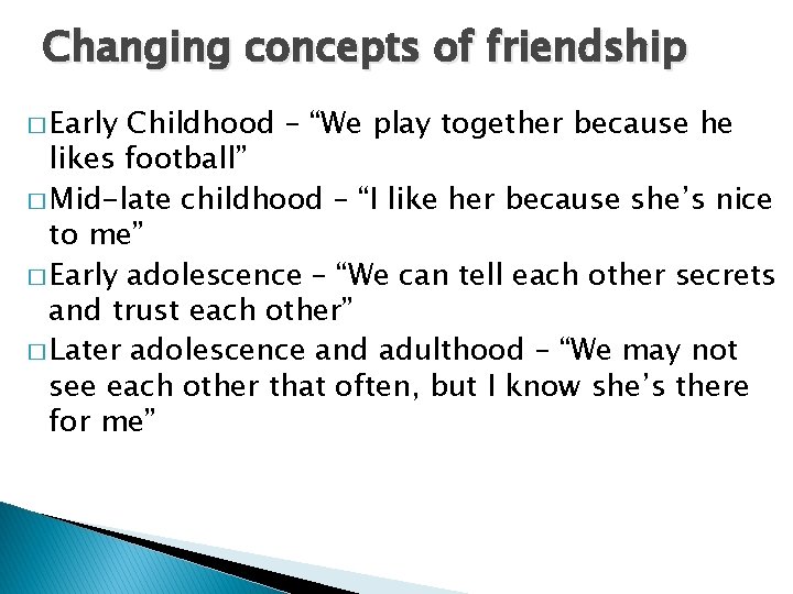 Changing concepts of friendship � Early Childhood – “We play together because he likes Changing concepts of friendship � Early Childhood – “We play together because he likes