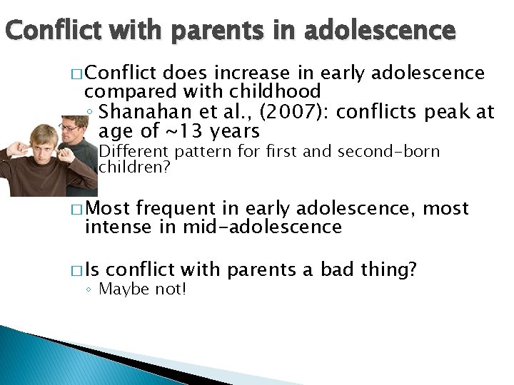 Conflict with parents in adolescence � Conflict does increase in early adolescence compared with Conflict with parents in adolescence � Conflict does increase in early adolescence compared with