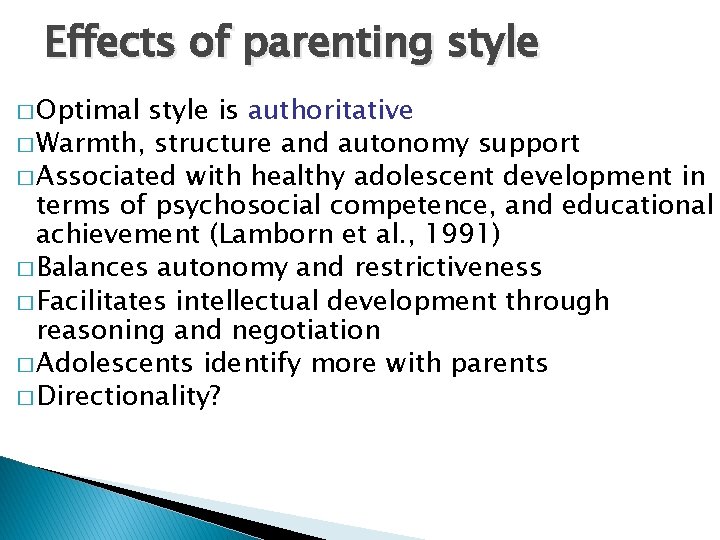 Effects of parenting style � Optimal style is authoritative � Warmth, structure and autonomy Effects of parenting style � Optimal style is authoritative � Warmth, structure and autonomy