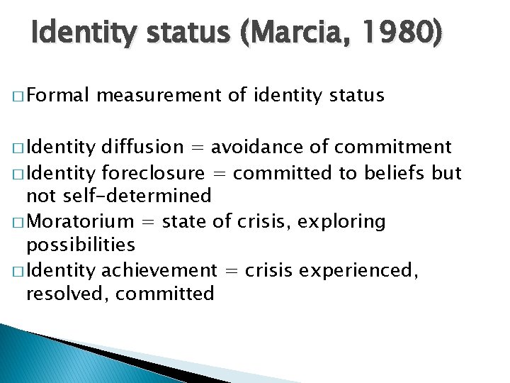 Identity status (Marcia, 1980) � Formal measurement of identity status � Identity diffusion = Identity status (Marcia, 1980) � Formal measurement of identity status � Identity diffusion =