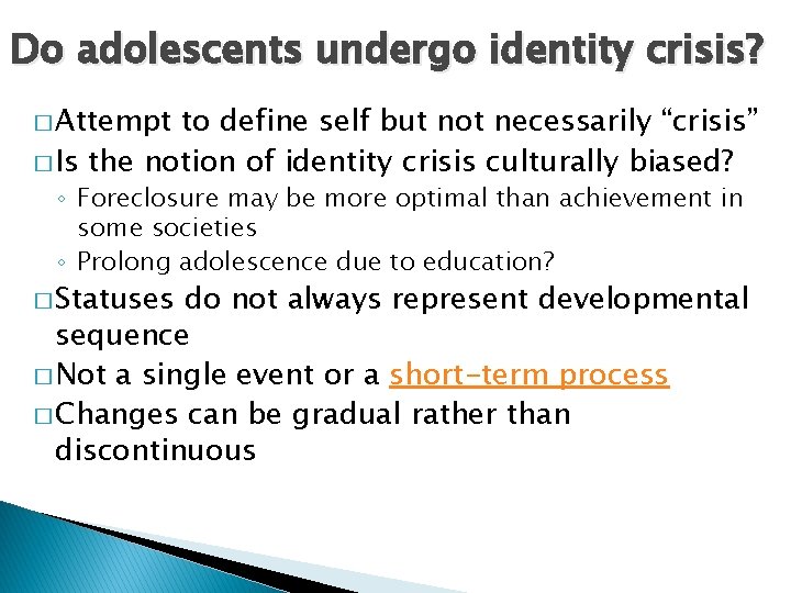 Do adolescents undergo identity crisis? � Attempt to define self but not necessarily “crisis” Do adolescents undergo identity crisis? � Attempt to define self but not necessarily “crisis”
