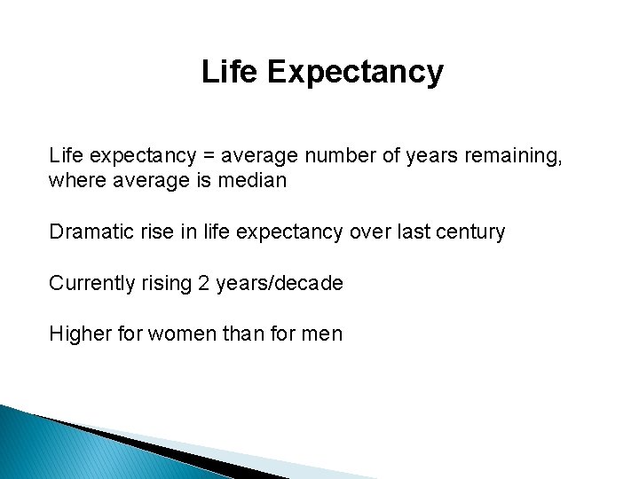 Life Expectancy Life expectancy = average number of years remaining, where average is median Life Expectancy Life expectancy = average number of years remaining, where average is median