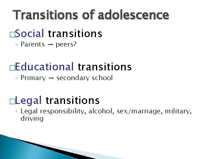 Transitions of adolescence �Social transitions ◦ Parents → peers? �Educational transitions ◦ Primary → Transitions of adolescence �Social transitions ◦ Parents → peers? �Educational transitions ◦ Primary →