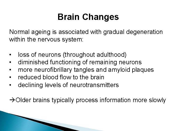 Brain Changes Normal ageing is associated with gradual degeneration within the nervous system: • Brain Changes Normal ageing is associated with gradual degeneration within the nervous system: •