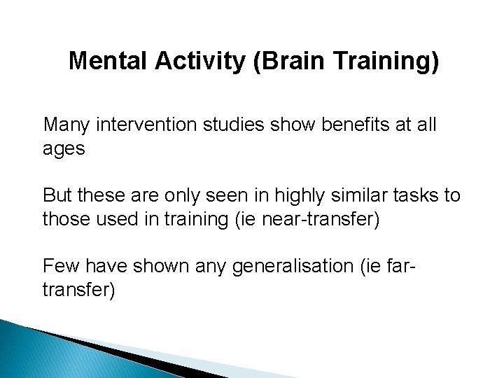 Mental Activity (Brain Training) Many intervention studies show benefits at all ages But these Mental Activity (Brain Training) Many intervention studies show benefits at all ages But these