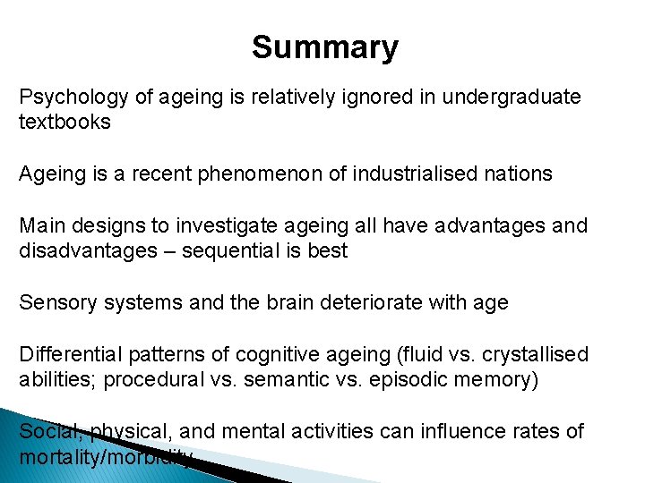 Summary Psychology of ageing is relatively ignored in undergraduate textbooks Ageing is a recent Summary Psychology of ageing is relatively ignored in undergraduate textbooks Ageing is a recent