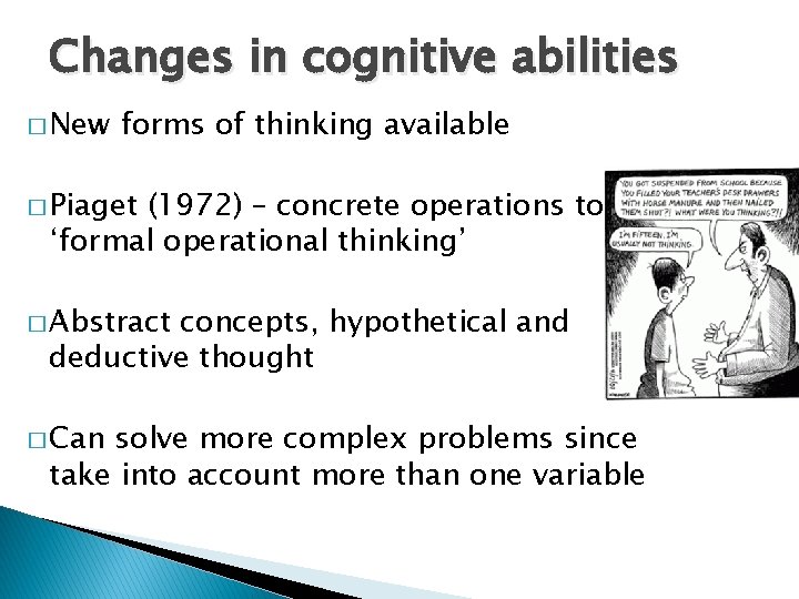 Changes in cognitive abilities � New forms of thinking available � Piaget (1972) – Changes in cognitive abilities � New forms of thinking available � Piaget (1972) –