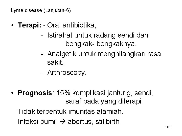 Lyme disease (Lanjutan-6) • Terapi: - Oral antibiotika, - Istirahat untuk radang sendi dan Lyme disease (Lanjutan-6) • Terapi: - Oral antibiotika, - Istirahat untuk radang sendi dan