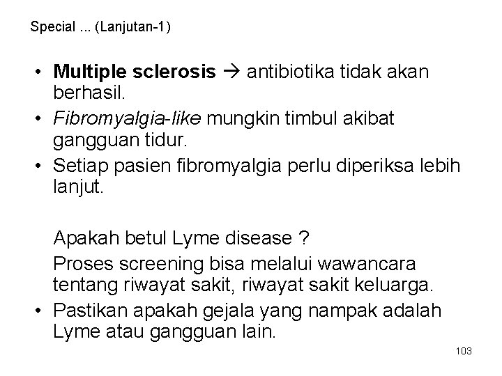Special. . . (Lanjutan-1) • Multiple sclerosis antibiotika tidak akan berhasil. • Fibromyalgia-like mungkin Special. . . (Lanjutan-1) • Multiple sclerosis antibiotika tidak akan berhasil. • Fibromyalgia-like mungkin