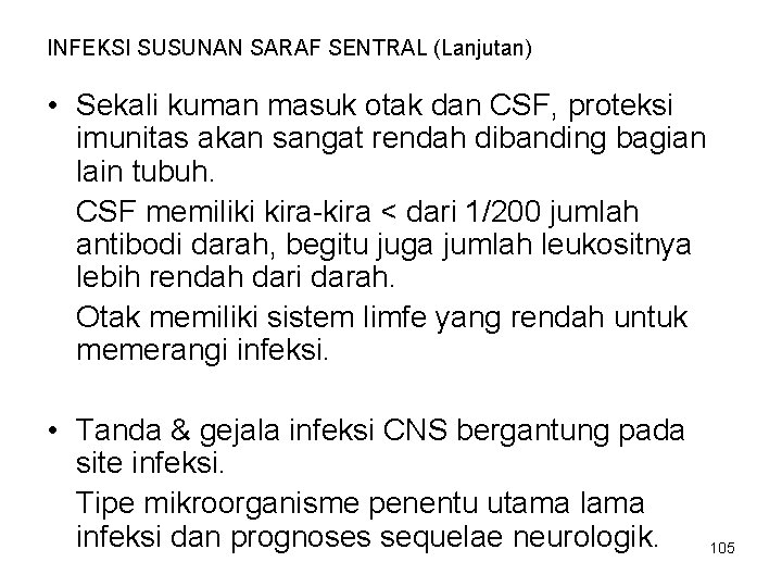 INFEKSI SUSUNAN SARAF SENTRAL (Lanjutan) • Sekali kuman masuk otak dan CSF, proteksi imunitas INFEKSI SUSUNAN SARAF SENTRAL (Lanjutan) • Sekali kuman masuk otak dan CSF, proteksi imunitas