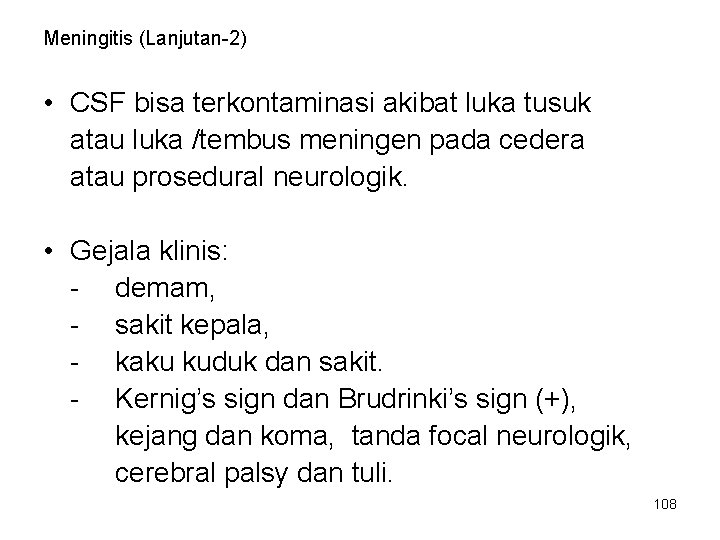 Meningitis (Lanjutan-2) • CSF bisa terkontaminasi akibat luka tusuk atau luka /tembus meningen pada Meningitis (Lanjutan-2) • CSF bisa terkontaminasi akibat luka tusuk atau luka /tembus meningen pada