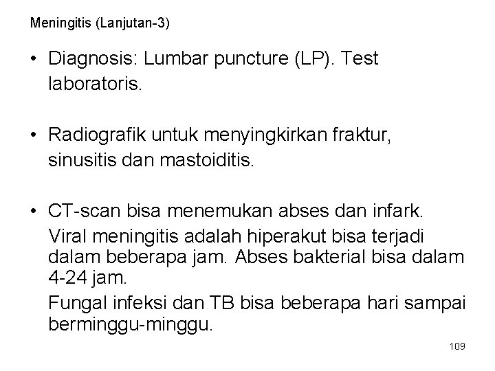 Meningitis (Lanjutan-3) • Diagnosis: Lumbar puncture (LP). Test laboratoris. • Radiografik untuk menyingkirkan fraktur, Meningitis (Lanjutan-3) • Diagnosis: Lumbar puncture (LP). Test laboratoris. • Radiografik untuk menyingkirkan fraktur,