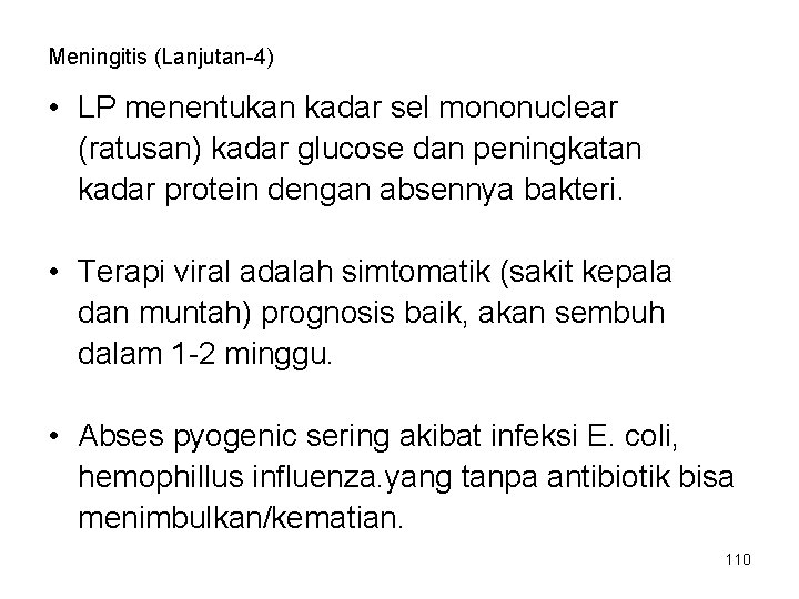 Meningitis (Lanjutan-4) • LP menentukan kadar sel mononuclear (ratusan) kadar glucose dan peningkatan kadar Meningitis (Lanjutan-4) • LP menentukan kadar sel mononuclear (ratusan) kadar glucose dan peningkatan kadar