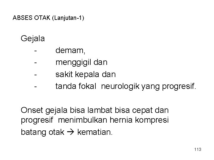 ABSES OTAK (Lanjutan-1) Gejala - demam, menggigil dan sakit kepala dan tanda fokal neurologik ABSES OTAK (Lanjutan-1) Gejala - demam, menggigil dan sakit kepala dan tanda fokal neurologik