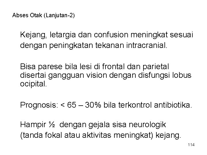 Abses Otak (Lanjutan-2) Kejang, letargia dan confusion meningkat sesuai dengan peningkatan tekanan intracranial. Bisa Abses Otak (Lanjutan-2) Kejang, letargia dan confusion meningkat sesuai dengan peningkatan tekanan intracranial. Bisa