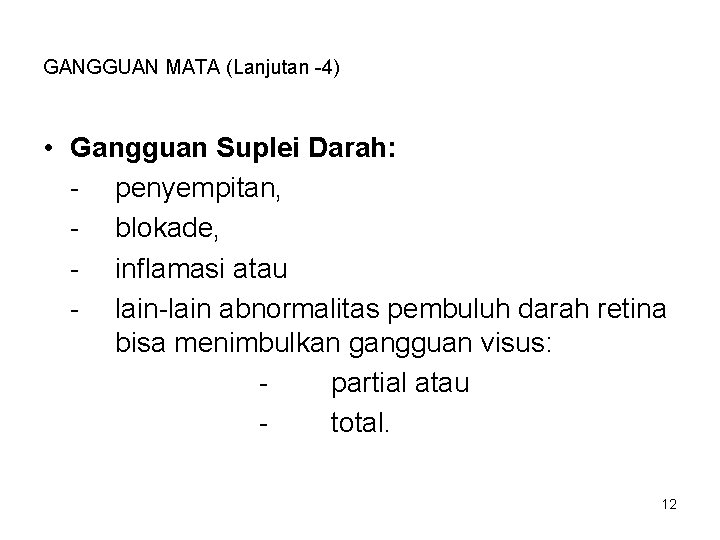 GANGGUAN MATA (Lanjutan -4) • Gangguan Suplei Darah: - penyempitan, - blokade, - inflamasi GANGGUAN MATA (Lanjutan -4) • Gangguan Suplei Darah: - penyempitan, - blokade, - inflamasi