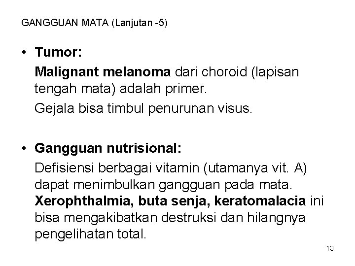 GANGGUAN MATA (Lanjutan -5) • Tumor: Malignant melanoma dari choroid (lapisan tengah mata) adalah GANGGUAN MATA (Lanjutan -5) • Tumor: Malignant melanoma dari choroid (lapisan tengah mata) adalah