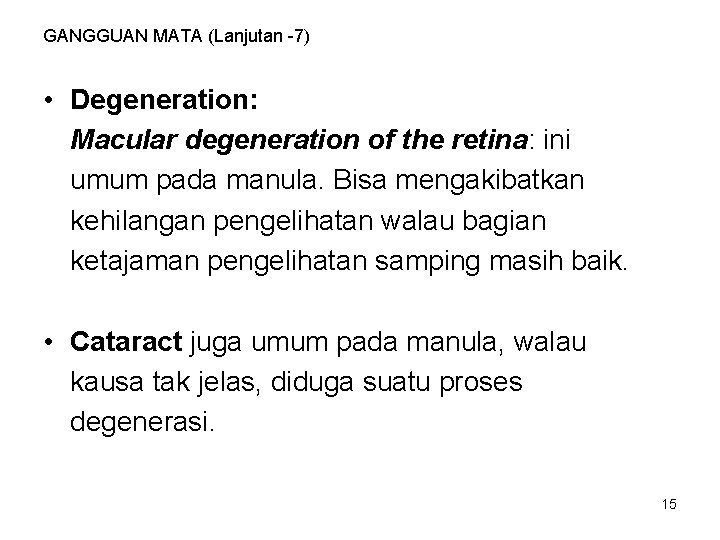 GANGGUAN MATA (Lanjutan -7) • Degeneration: Macular degeneration of the retina: ini umum pada GANGGUAN MATA (Lanjutan -7) • Degeneration: Macular degeneration of the retina: ini umum pada