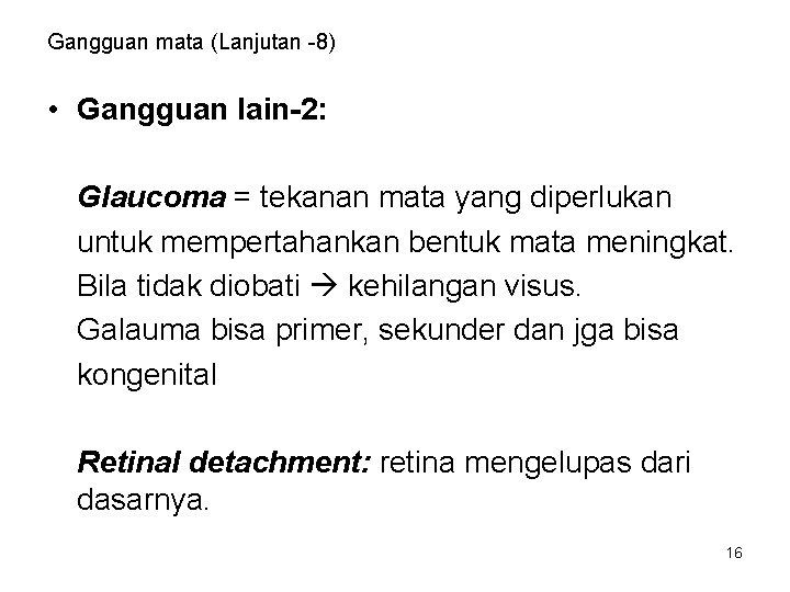 Gangguan mata (Lanjutan -8) • Gangguan lain-2: Glaucoma = tekanan mata yang diperlukan untuk Gangguan mata (Lanjutan -8) • Gangguan lain-2: Glaucoma = tekanan mata yang diperlukan untuk