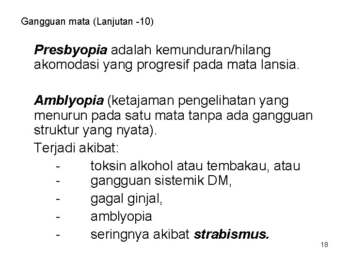 Gangguan mata (Lanjutan -10) Presbyopia adalah kemunduran/hilang akomodasi yang progresif pada mata lansia. Amblyopia Gangguan mata (Lanjutan -10) Presbyopia adalah kemunduran/hilang akomodasi yang progresif pada mata lansia. Amblyopia