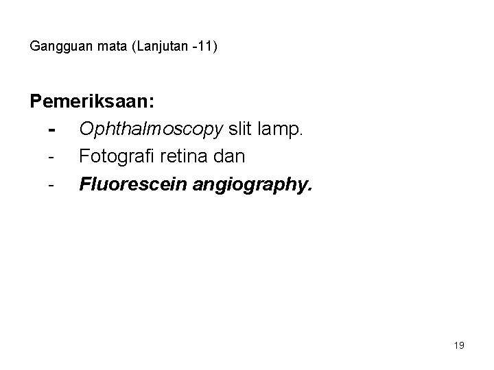 Gangguan mata (Lanjutan -11) Pemeriksaan: - Ophthalmoscopy slit lamp. - Fotografi retina dan - Gangguan mata (Lanjutan -11) Pemeriksaan: - Ophthalmoscopy slit lamp. - Fotografi retina dan -