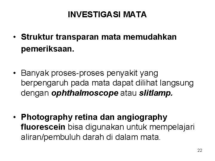 INVESTIGASI MATA • Struktur transparan mata memudahkan pemeriksaan. • Banyak proses-proses penyakit yang berpengaruh INVESTIGASI MATA • Struktur transparan mata memudahkan pemeriksaan. • Banyak proses-proses penyakit yang berpengaruh