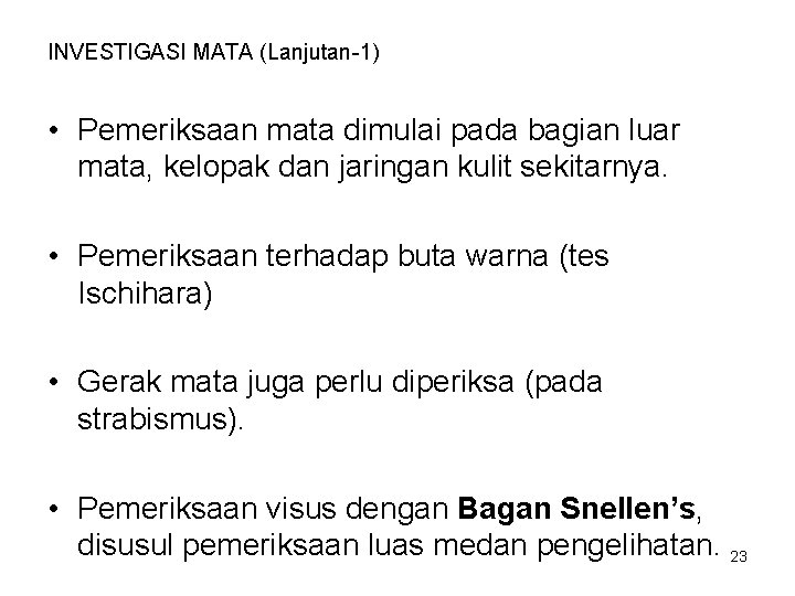 INVESTIGASI MATA (Lanjutan-1) • Pemeriksaan mata dimulai pada bagian luar mata, kelopak dan jaringan INVESTIGASI MATA (Lanjutan-1) • Pemeriksaan mata dimulai pada bagian luar mata, kelopak dan jaringan