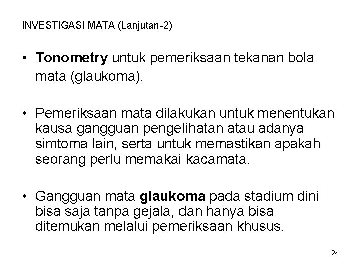 INVESTIGASI MATA (Lanjutan-2) • Tonometry untuk pemeriksaan tekanan bola mata (glaukoma). • Pemeriksaan mata INVESTIGASI MATA (Lanjutan-2) • Tonometry untuk pemeriksaan tekanan bola mata (glaukoma). • Pemeriksaan mata
