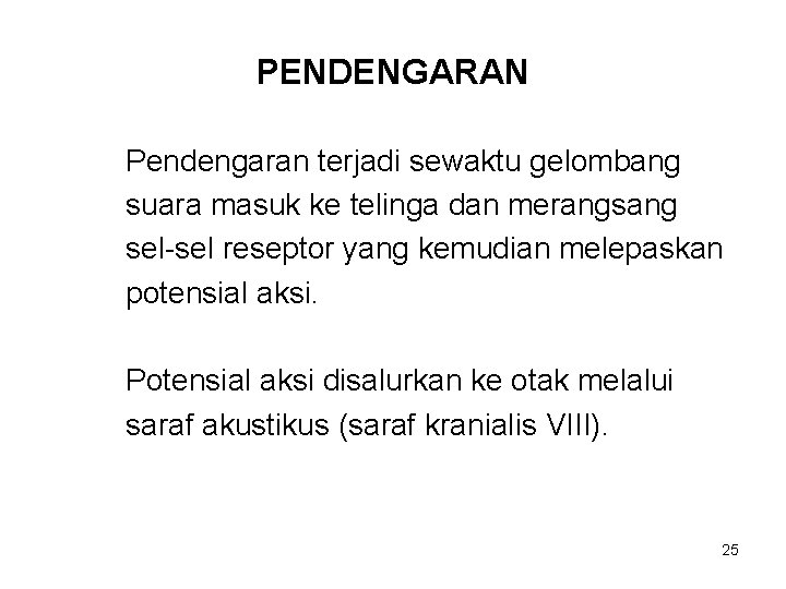 PENDENGARAN Pendengaran terjadi sewaktu gelombang suara masuk ke telinga dan merangsang sel-sel reseptor yang PENDENGARAN Pendengaran terjadi sewaktu gelombang suara masuk ke telinga dan merangsang sel-sel reseptor yang