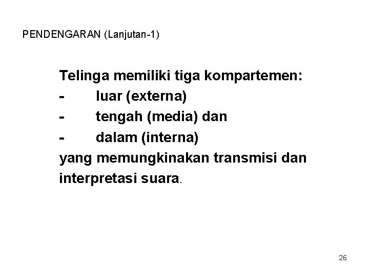 PENDENGARAN (Lanjutan-1) Telinga memiliki tiga kompartemen: luar (externa) tengah (media) dan dalam (interna) yang PENDENGARAN (Lanjutan-1) Telinga memiliki tiga kompartemen: luar (externa) tengah (media) dan dalam (interna) yang