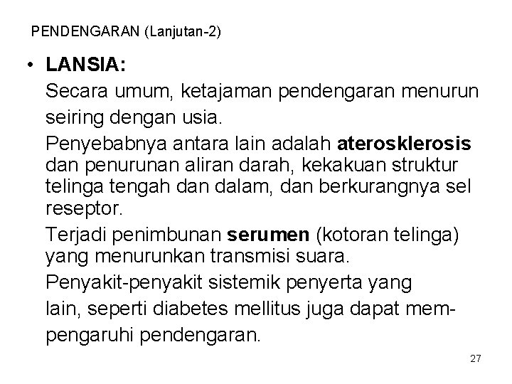 PENDENGARAN (Lanjutan-2) • LANSIA: Secara umum, ketajaman pendengaran menurun seiring dengan usia. Penyebabnya antara PENDENGARAN (Lanjutan-2) • LANSIA: Secara umum, ketajaman pendengaran menurun seiring dengan usia. Penyebabnya antara