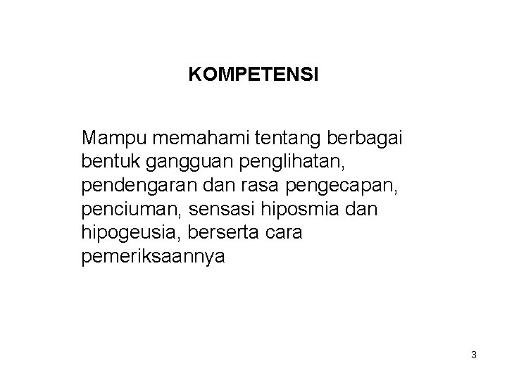 KOMPETENSI Mampu memahami tentang berbagai bentuk gangguan penglihatan, pendengaran dan rasa pengecapan, penciuman, sensasi KOMPETENSI Mampu memahami tentang berbagai bentuk gangguan penglihatan, pendengaran dan rasa pengecapan, penciuman, sensasi