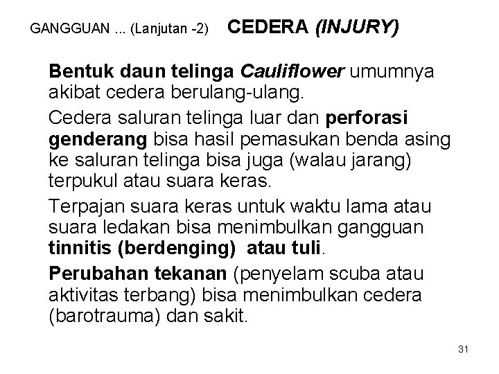 GANGGUAN. . . (Lanjutan -2) CEDERA (INJURY) Bentuk daun telinga Cauliflower umumnya akibat cedera GANGGUAN. . . (Lanjutan -2) CEDERA (INJURY) Bentuk daun telinga Cauliflower umumnya akibat cedera