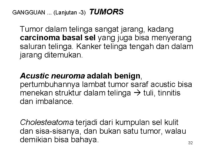 GANGGUAN. . . (Lanjutan -3) TUMORS Tumor dalam telinga sangat jarang, kadang carcinoma basal GANGGUAN. . . (Lanjutan -3) TUMORS Tumor dalam telinga sangat jarang, kadang carcinoma basal