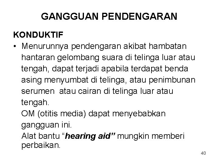 GANGGUAN PENDENGARAN KONDUKTIF • Menurunnya pendengaran akibat hambatan hantaran gelombang suara di telinga luar GANGGUAN PENDENGARAN KONDUKTIF • Menurunnya pendengaran akibat hambatan hantaran gelombang suara di telinga luar