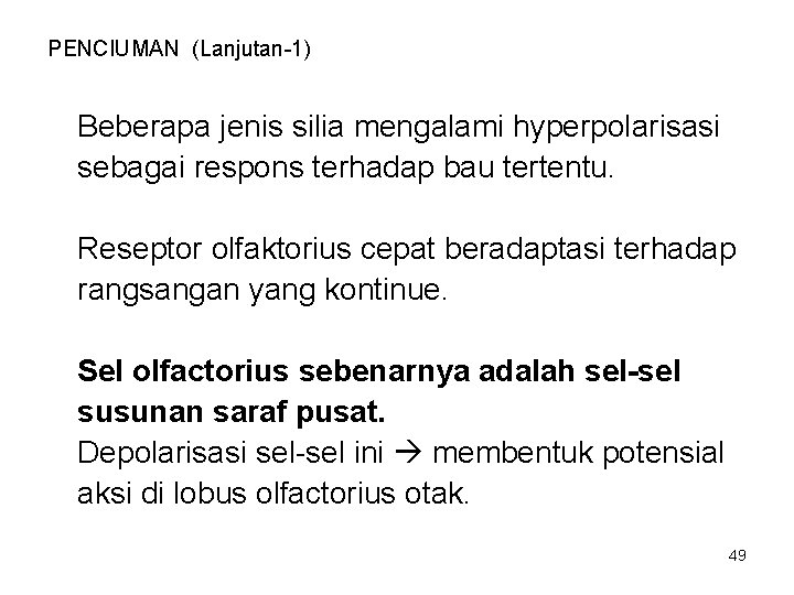 PENCIUMAN (Lanjutan-1) Beberapa jenis silia mengalami hyperpolarisasi sebagai respons terhadap bau tertentu. Reseptor olfaktorius PENCIUMAN (Lanjutan-1) Beberapa jenis silia mengalami hyperpolarisasi sebagai respons terhadap bau tertentu. Reseptor olfaktorius