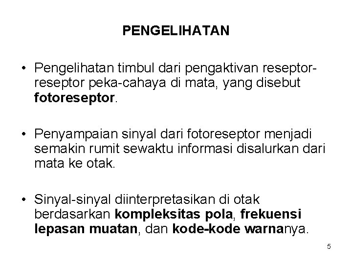PENGELIHATAN • Pengelihatan timbul dari pengaktivan reseptor peka-cahaya di mata, yang disebut fotoreseptor. • PENGELIHATAN • Pengelihatan timbul dari pengaktivan reseptor peka-cahaya di mata, yang disebut fotoreseptor. •