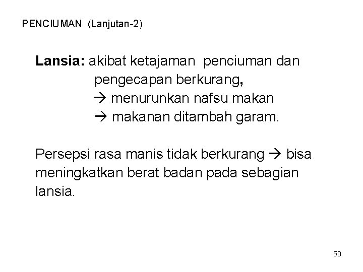 PENCIUMAN (Lanjutan-2) Lansia: akibat ketajaman penciuman dan pengecapan berkurang, menurunkan nafsu makanan ditambah garam. PENCIUMAN (Lanjutan-2) Lansia: akibat ketajaman penciuman dan pengecapan berkurang, menurunkan nafsu makanan ditambah garam.