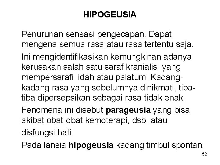 HIPOGEUSIA Penurunan sensasi pengecapan. Dapat mengena semua rasa atau rasa tertentu saja. Ini mengidentifikasikan HIPOGEUSIA Penurunan sensasi pengecapan. Dapat mengena semua rasa atau rasa tertentu saja. Ini mengidentifikasikan
