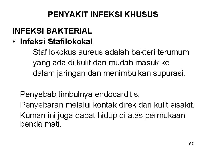 PENYAKIT INFEKSI KHUSUS INFEKSI BAKTERIAL • Infeksi Stafilokokal Stafilokokus aureus adalah bakteri terumum yang PENYAKIT INFEKSI KHUSUS INFEKSI BAKTERIAL • Infeksi Stafilokokal Stafilokokus aureus adalah bakteri terumum yang