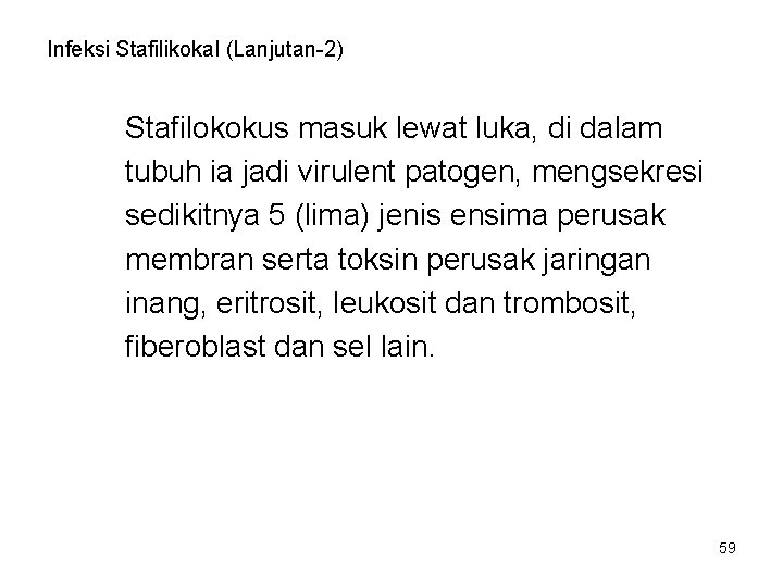 Infeksi Stafilikokal (Lanjutan-2) Stafilokokus masuk lewat luka, di dalam tubuh ia jadi virulent patogen, Infeksi Stafilikokal (Lanjutan-2) Stafilokokus masuk lewat luka, di dalam tubuh ia jadi virulent patogen,
