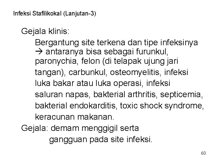 Infeksi Stafilikokal (Lanjutan-3) Gejala klinis: Bergantung site terkena dan tipe infeksinya antaranya bisa sebagai Infeksi Stafilikokal (Lanjutan-3) Gejala klinis: Bergantung site terkena dan tipe infeksinya antaranya bisa sebagai