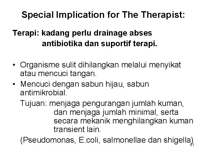 Special Implication for Therapist: Terapi: kadang perlu drainage abses antibiotika dan suportif terapi. • Special Implication for Therapist: Terapi: kadang perlu drainage abses antibiotika dan suportif terapi. •