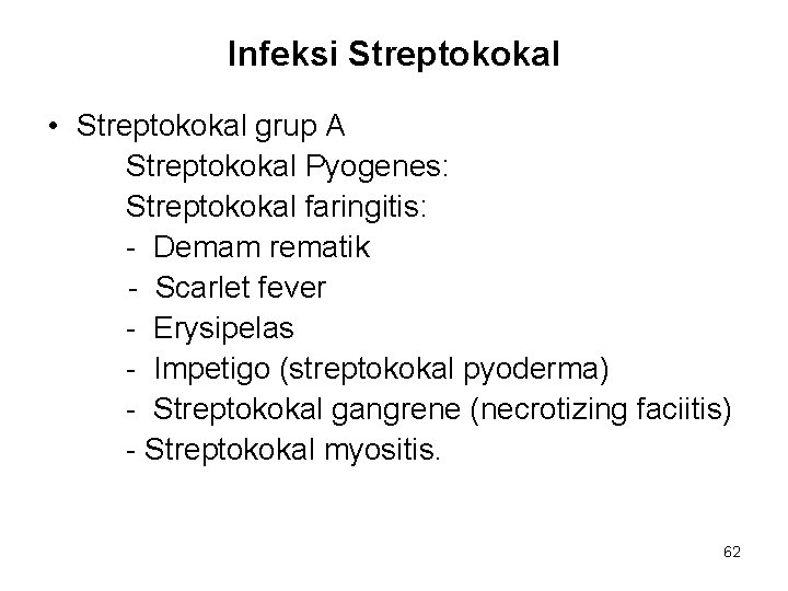 Infeksi Streptokokal • Streptokokal grup A Streptokokal Pyogenes: Streptokokal faringitis: - Demam rematik - Infeksi Streptokokal • Streptokokal grup A Streptokokal Pyogenes: Streptokokal faringitis: - Demam rematik -