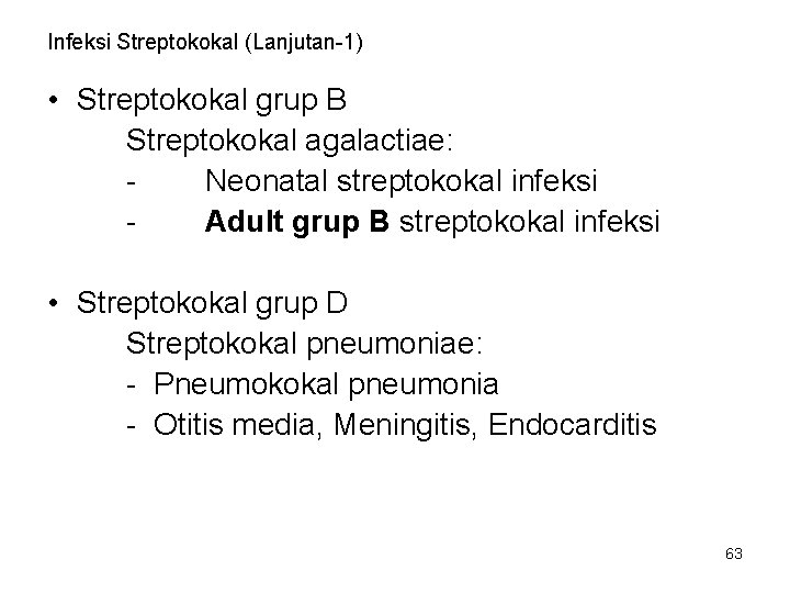 Infeksi Streptokokal (Lanjutan-1) • Streptokokal grup B Streptokokal agalactiae: Neonatal streptokokal infeksi Adult grup Infeksi Streptokokal (Lanjutan-1) • Streptokokal grup B Streptokokal agalactiae: Neonatal streptokokal infeksi Adult grup