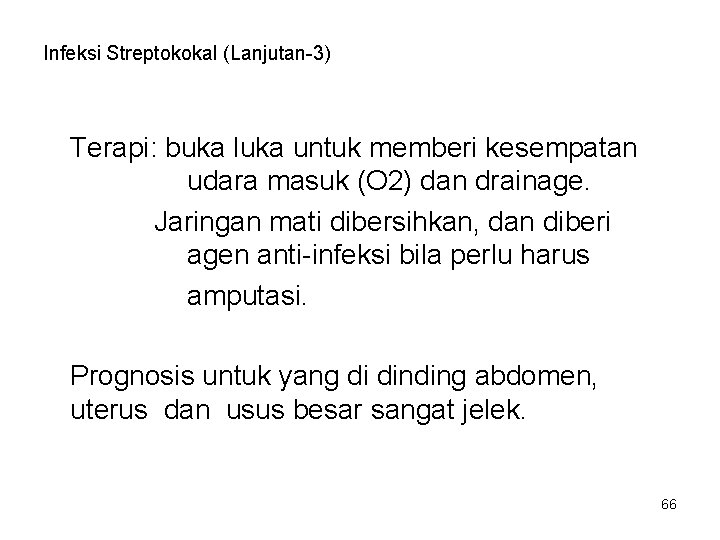 Infeksi Streptokokal (Lanjutan-3) Terapi: buka luka untuk memberi kesempatan udara masuk (O 2) dan Infeksi Streptokokal (Lanjutan-3) Terapi: buka luka untuk memberi kesempatan udara masuk (O 2) dan