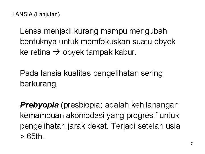 LANSIA (Lanjutan) Lensa menjadi kurang mampu mengubah bentuknya untuk memfokuskan suatu obyek ke retina LANSIA (Lanjutan) Lensa menjadi kurang mampu mengubah bentuknya untuk memfokuskan suatu obyek ke retina